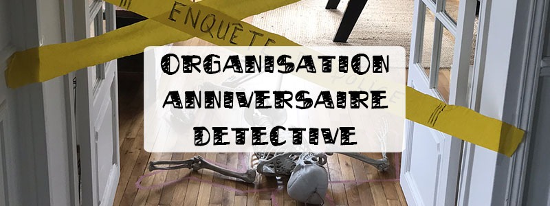 Organiser Un Anniversaire Detective Ciloubidouille